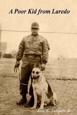 A Poor Kid from Laredo de MR Jose E. Vasquez Sr