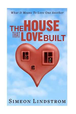 The House That Love Built de Simeon Lindstrom