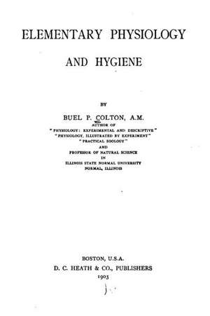 Elementary Physiology and Hygiene, by Buel P. Colton de Buel Preston Colton