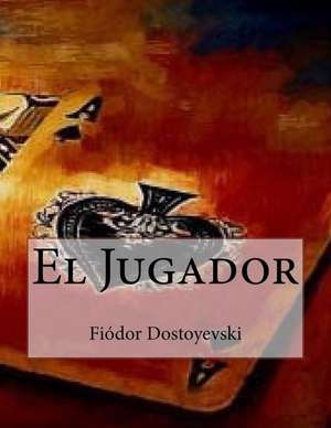 El Jugador de Fiodor Dostoyevski