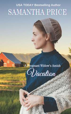 A Pregnant Widow's Amish Vacation de Samantha Price