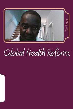 Global Health Reforms de Dr Tom Okeyo Mboya