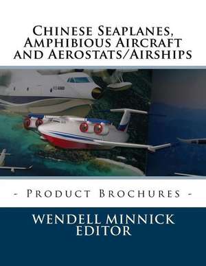 Chinese Seaplanes, Amphibious Aircraft and Aerostats/Airships de Wendell Minnick