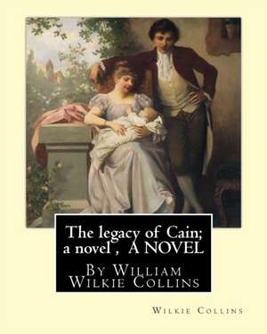 The Legacy of Cain; A Novel, by Wilkie Collins a Novel de Wilkie Collins