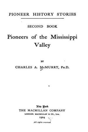 Pioneers of the Mississippi Valley - Second Book de Charles Alexander McMurry