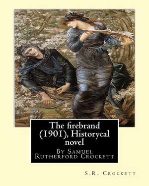 The Firebrand (1901), by S.R. Crockett ( Historycal Novel ) de S. R. Crockett