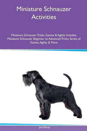 Miniature Schnauzer Activities Miniature Schnauzer Tricks, Games & Agility. Includes de Joe Alsop