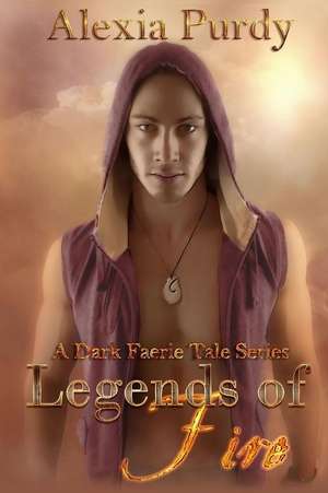 Legends of Fire (a Dark Faerie Tale #7) de Alexia Purdy