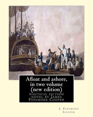 Afloat and Ashore, by J. Fenimore Cooper in Two Volume (New Edition) de J. Fenimore Cooper