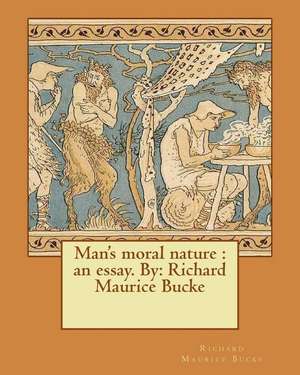 Man's Moral Nature de Richard Maurice Bucke