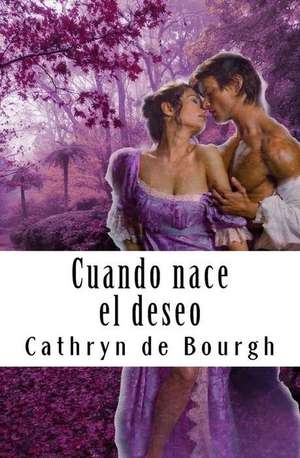 Cuando Nace El Deseo de Cathryn De Bourgh