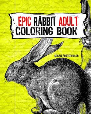 Epic Rabbit Adult Coloring Book de Susan Potterfields