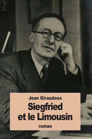 Siegfried Et Le Limousin de Jean Giraudoux