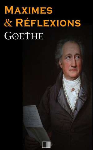 Maximes Et Reflexions de Johann Wolfgang von Goethe