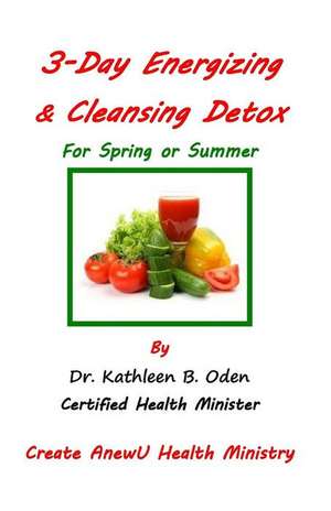 3 Day Energizing & Cleansing Detox de Dr Kathleen B. Oden