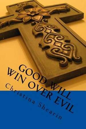 Good Will Win Over Evil de MS Christina L. Shearin