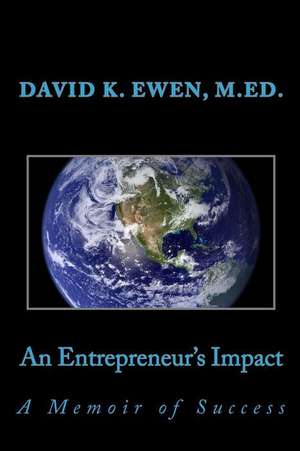 An Entrepreneur's Impact de David K. Ewen