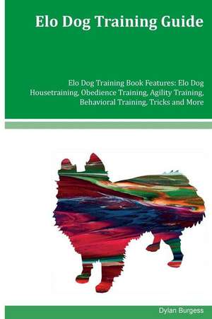 ELO Dog Training Guide ELO Dog Training Book Features de Dylan Burgess