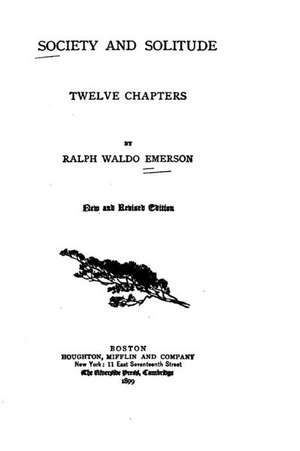 Society and Solitude. Twelve Chapters de Ralph Waldo Emerson