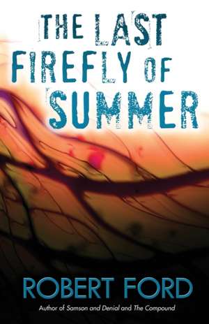 The Last Firefly of Summer de Robert Ford