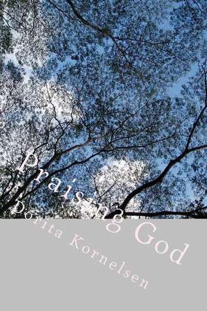 Praising God de Dorita Lynn Kornelsen