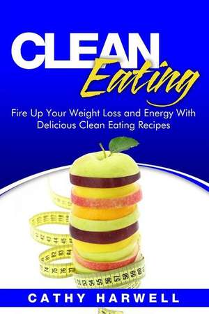 Clean Eating de Cathy Harwell