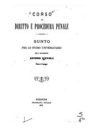 Corso Di Diritto E Procedura Penale, Sunto Per Lo Studio Universatario de Antonio Scevola