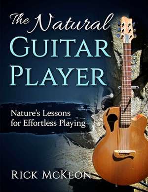 The Natural Guitar Player de Rick McKeon