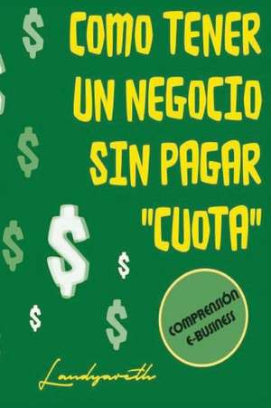 Como Tener Un Negocio Sin Pagar "Cuota" de Lia Landy Yareth Vargas Lopez