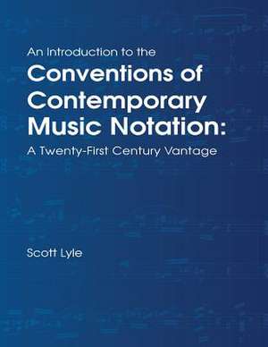 An Introduction to the Conventions of Contemporary Music Notation de Scott Lyle