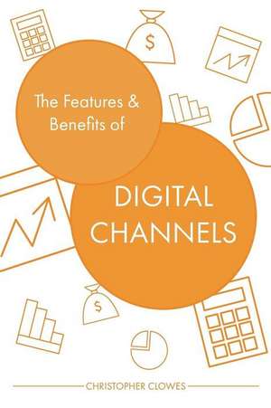 The Features and Benefits of Digital Channels de MR Christopher William Clowes