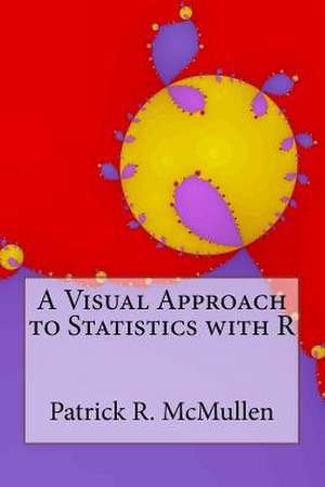 A Visual Approach to Statistics with R de Patrick R. McMullen