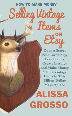 How to Make Money Selling Vintage Items on Etsy de Alissa Grosso