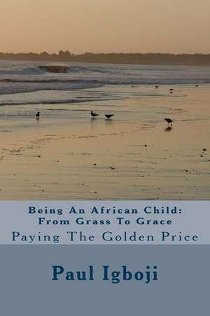 Being an African Child de Prof Paul Ola Igboji Phd