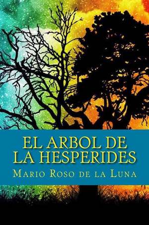 El Arbol de La Hesperides de Mario Roso De La Luna