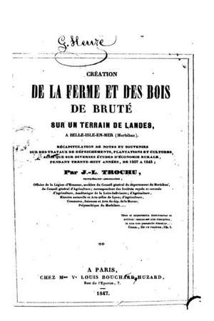 Creation de La Ferme Et Des Bois de Brute Sur Un Terrain de Landes, a Belle-Isle-En-Mer de J. -L Trochu