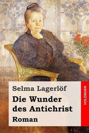 Die Wunder Des Antichrist de Selma Lagerlo F.