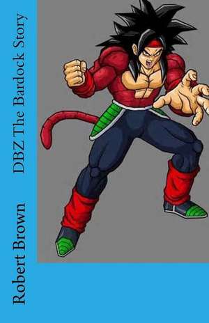 Dbz the Bardock Story de Robert Brown