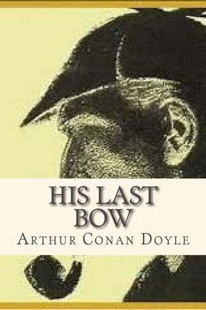 His Last Bow de Arthur Conan Doyle