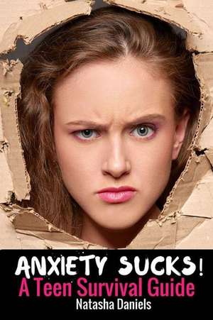 Anxiety Sucks! a Teen Survival Guide de Natasha Daniels Lcsw