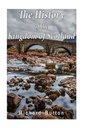 The History of the Kingdom of Scotland de Richard Burton