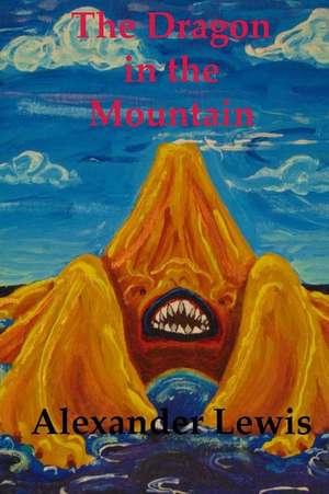 The Dragon in the Mountain de Alexander Lewis