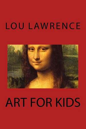 Art for Kids de Lou Lawrence