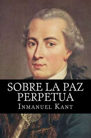 Sobre La Paz Perpetua (Spanish Edition) de Inmanuel Kant