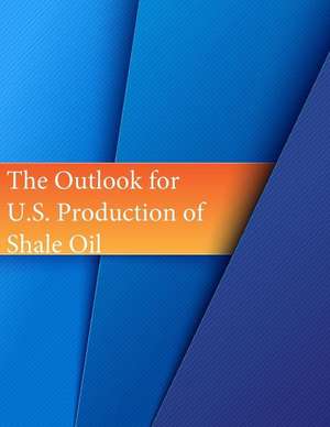 The Outlook for U.S. Production of Shale Oil de Congressional Budget Office