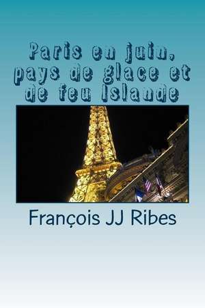 Paris En Juin, Pays de Glace Et de Feu Islande de M. Francois Jj Ribes