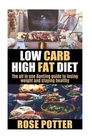 Low Carb High Fat Diet de Rose Potter