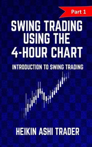 Swing Trading Using the 4-Hour Chart 1 de Heikin Ashi Trader