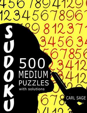 Sudoku 500 Medium Puzzles with Solutions de Carl Sage