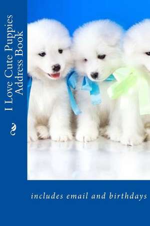 I Love Cute Puppies Address Book de Mrs Alice E. Tidwell